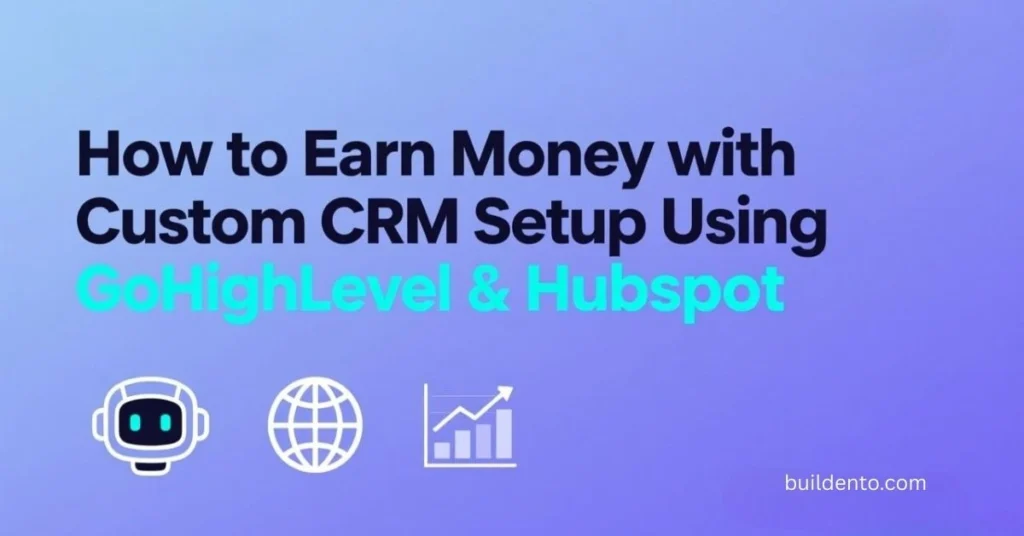 How to Earn Money with Custom CRM Setup Using GoHighLevel & HubSpot (2026 Guide)